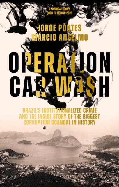 Operation Car Wash : Brazil's Institutionalized Crime and The Inside Story of the Biggest Corruption Scandal in History, Hardback Book
