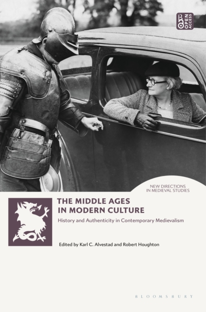 The Middle Ages in Modern Culture : History and Authenticity in Contemporary Medievalism, Paperback / softback Book