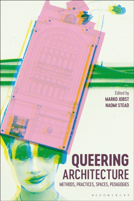 Queering Architecture : Methods, Practices, Spaces, Pedagogies, Paperback / softback Book