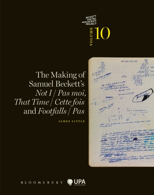 The Making of Samuel Beckett's Not I / Pas moi, That Time / Cette fois and Footfalls / Pas, Paperback / softback Book