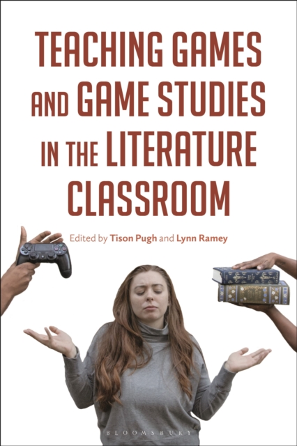 Teaching Games and Game Studies in the Literature Classroom, Hardback Book