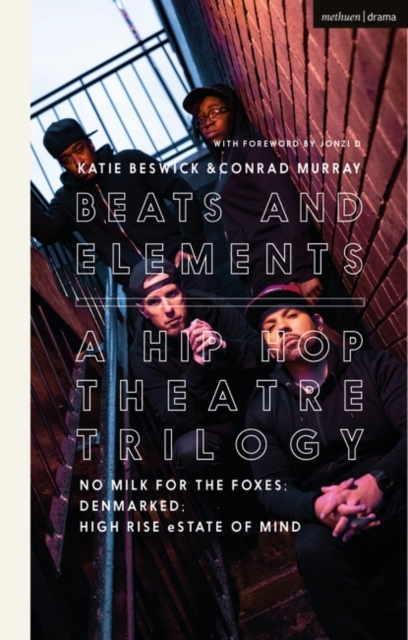 Beats and Elements: A Hip Hop Theatre Trilogy : No Milk for the Foxes; Denmarked; High Rise Estate of Mind, PDF eBook