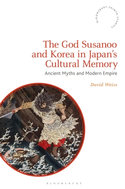 The God Susanoo and Korea in Japan’s Cultural Memory : Ancient Myths and Modern Empire, Paperback / softback Book