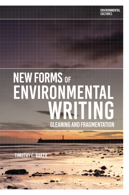 New Forms of Environmental Writing : Gleaning and Fragmentation, Hardback Book