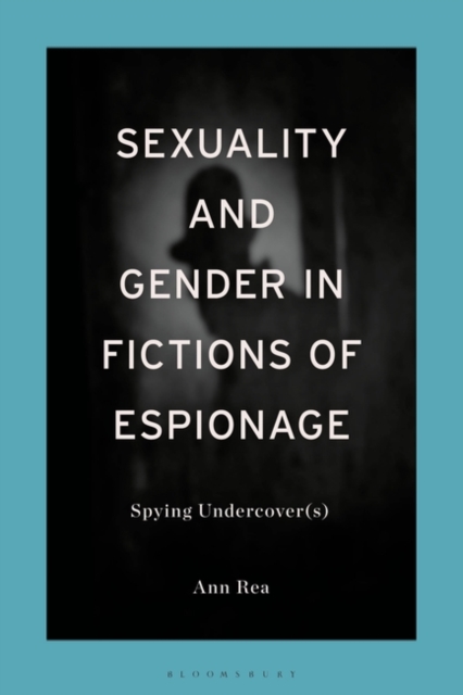 Sexuality and Gender in Fictions of Espionage : Spying Undercover(s), Hardback Book