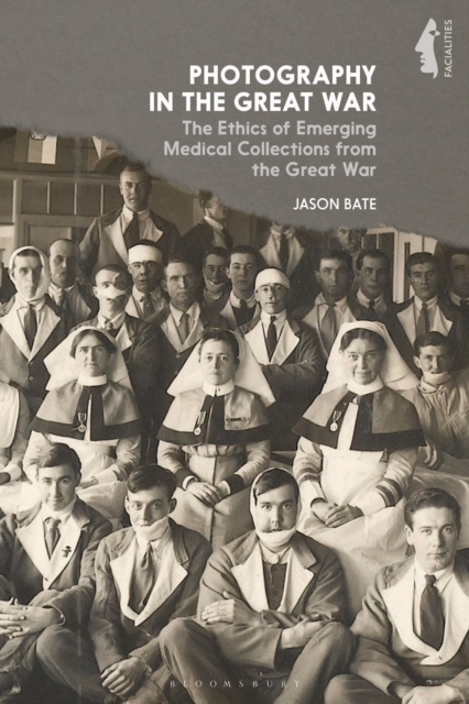 Photography in the Great War : The Ethics of Emerging Medical Collections from the Great War, Paperback / softback Book