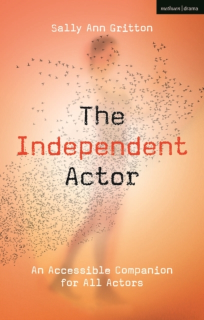 The Independent Actor : An Accessible Companion for All Actors, Hardback Book