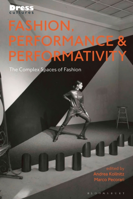 Fashion, Performance, and Performativity : The Complex Spaces of Fashion, Paperback / softback Book