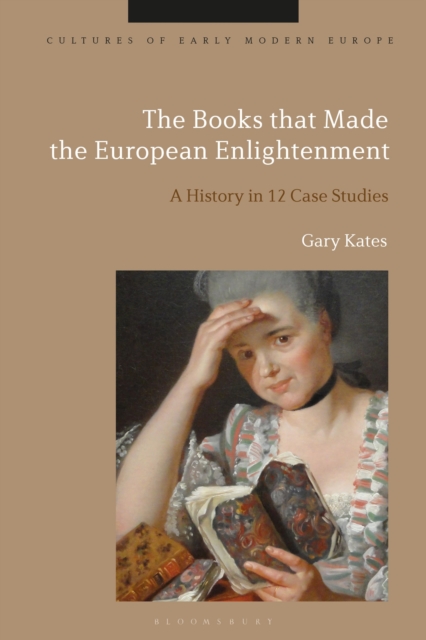 The Books that Made the European Enlightenment : A History in 12 Case Studies, Hardback Book