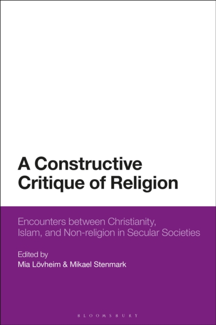 A Constructive Critique of Religion : Encounters between Christianity, Islam, and Non-religion in Secular Societies, Paperback / softback Book