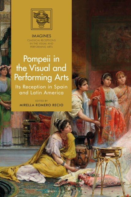 Pompeii in the Visual and Performing Arts : Its Reception in Spain and Latin America, EPUB eBook
