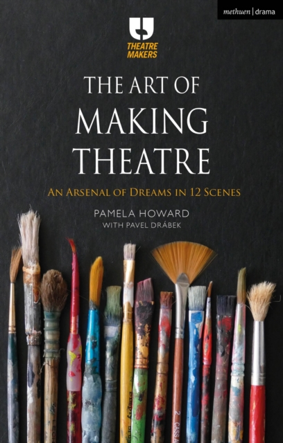 The Art of Making Theatre : An Arsenal of Dreams in 12 Scenes, Hardback Book