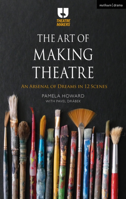 The Art of Making Theatre : An Arsenal of Dreams in 12 Scenes, EPUB eBook