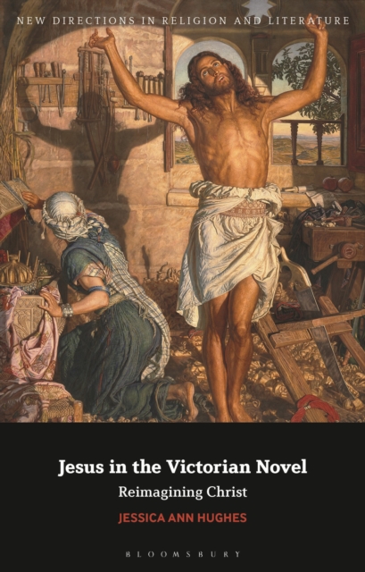 Jesus in the Victorian Novel : Reimagining Christ, Hardback Book