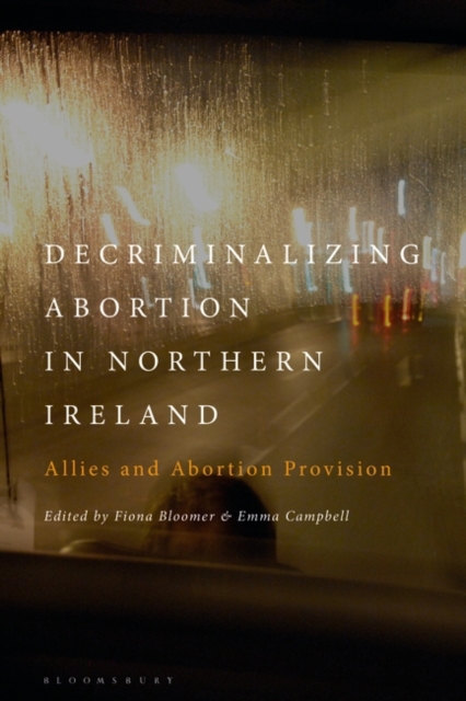 Decriminalizing Abortion in Northern Ireland : Allies and Abortion Provision, Paperback / softback Book