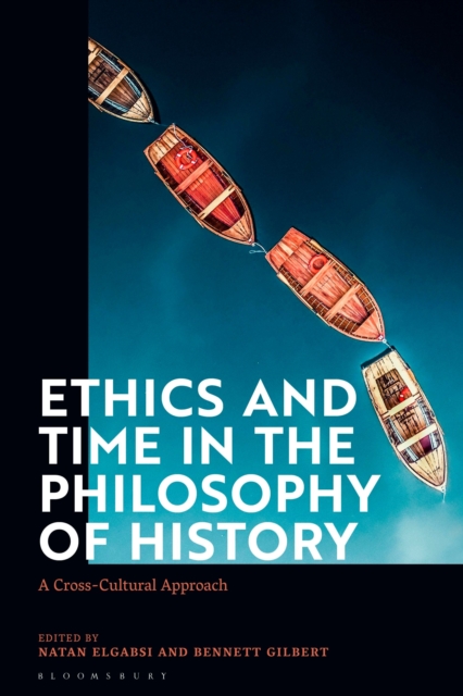Ethics and Time in the Philosophy of History : A Cross-Cultural Approach, Hardback Book