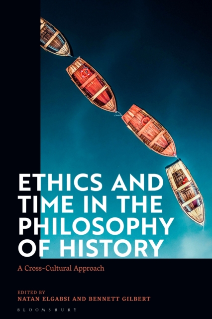 Ethics and Time in the Philosophy of History : A Cross-Cultural Approach, Paperback / softback Book