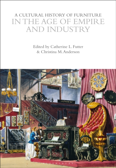 A Cultural History of Furniture in the Age of Empire and Industry, PDF eBook