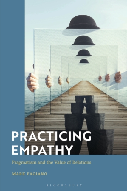 Practicing Empathy : Pragmatism and the Value of Relations, Paperback / softback Book