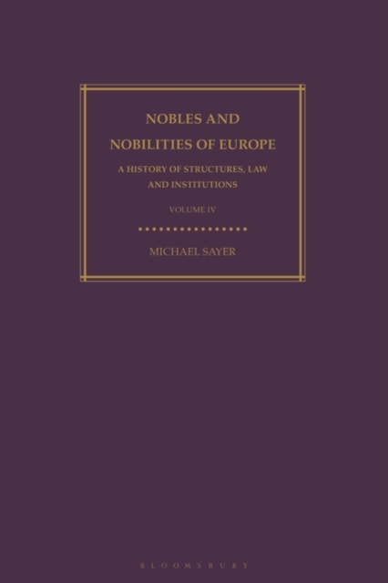 Nobles and Nobilities of Europe, Vol IV : A History of Structures, Law and Institutions, Paperback / softback Book