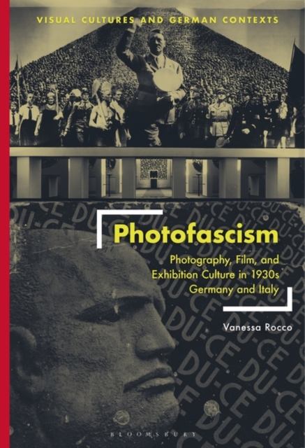 Photofascism : Photography, Film, and Exhibition Culture in 1930s Germany and Italy, Paperback / softback Book