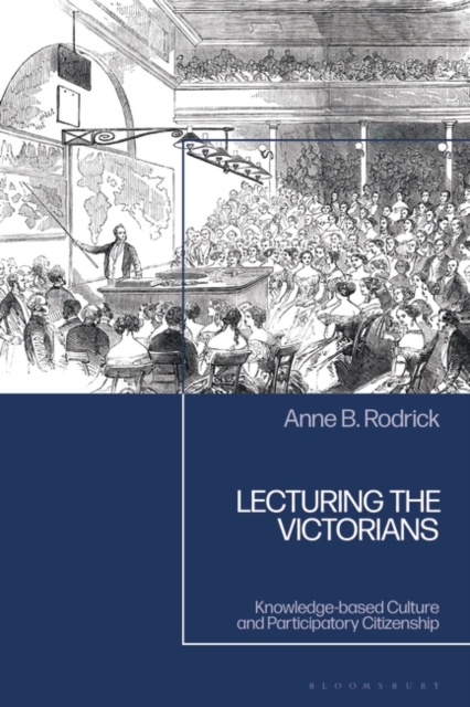Lecturing the Victorians : Knowledge-based Culture and Participatory Citizenship, Hardback Book