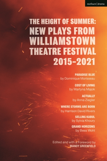 The Height of Summer: New Plays from Williamstown Theatre Festival 2015-2021 : Paradise Blue; Cost of Living; Actually; Where Storms Are Born; Selling Kabul; Grand Horizons, Paperback / softback Book