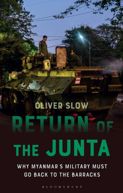 Return of the Junta : Why Myanmar s Military Must Go Back to the Barracks, EPUB eBook