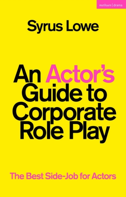 An Actor’s Guide to Corporate Role Play : The Best Side-Job for Actors, Paperback / softback Book