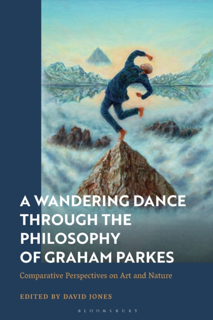 A Wandering Dance Through the Philosophy of Graham Parkes : Comparative Perspectives on Art and Nature, Hardback Book