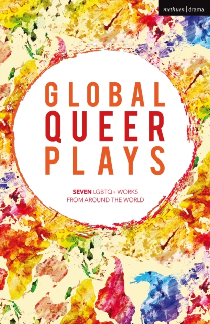 Global Queer Plays : Seven LGBTQ+ Works From Around the World, Paperback / softback Book