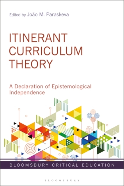 Itinerant Curriculum Theory : A Declaration of Epistemological Independence, Hardback Book
