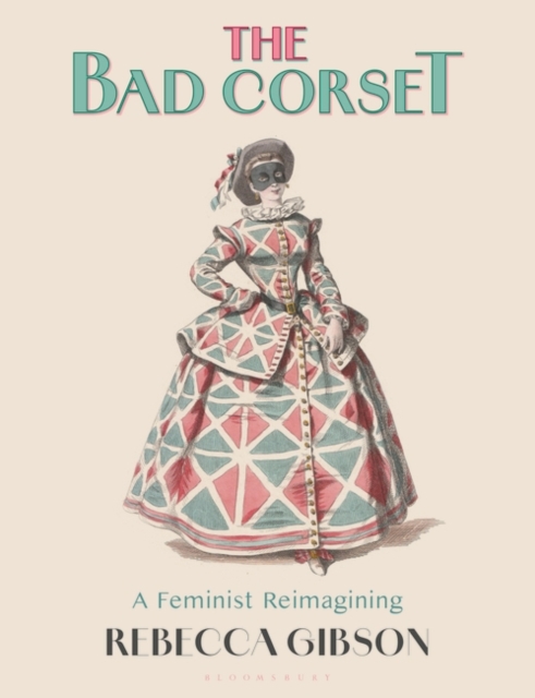 The Bad Corset : A Feminist Reimagining, Paperback / softback Book