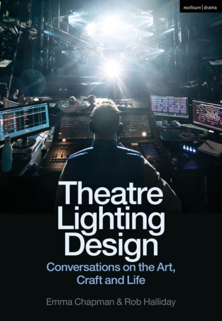 Theatre Lighting Design : Conversations on the Art, Craft and Life, Paperback / softback Book