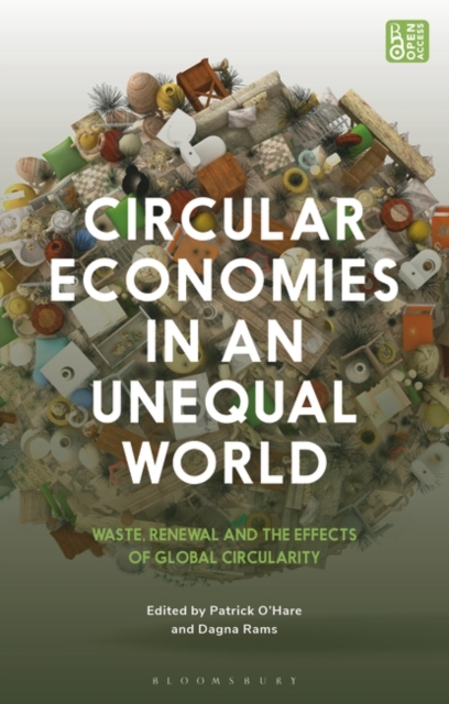 Circular Economies in an Unequal World : Waste, Renewal and the Effects of Global Circularity, Hardback Book