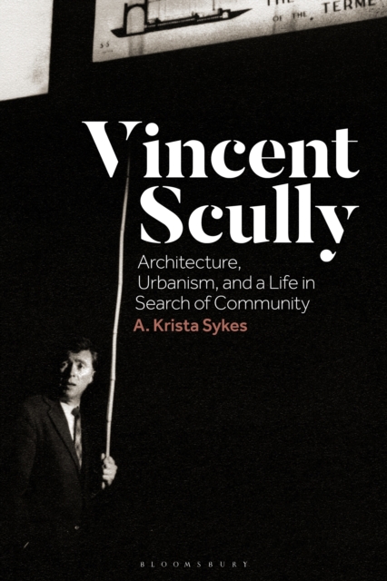 Vincent Scully : Architecture, Urbanism, and a Life in Search of Community, EPUB eBook