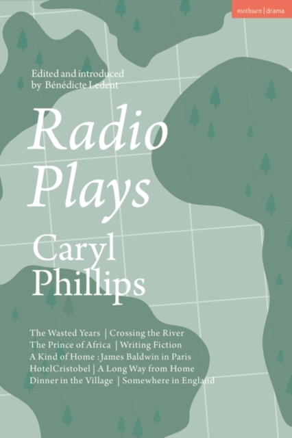 Radio Plays : The Wasted Years; Crossing the River; the Prince of Africa; Writing Fiction; a Kind of Home: James Baldwin in Paris; Hotel Cristobel; a Long Way from Home; Dinner in the Village; Somewhe, PDF eBook