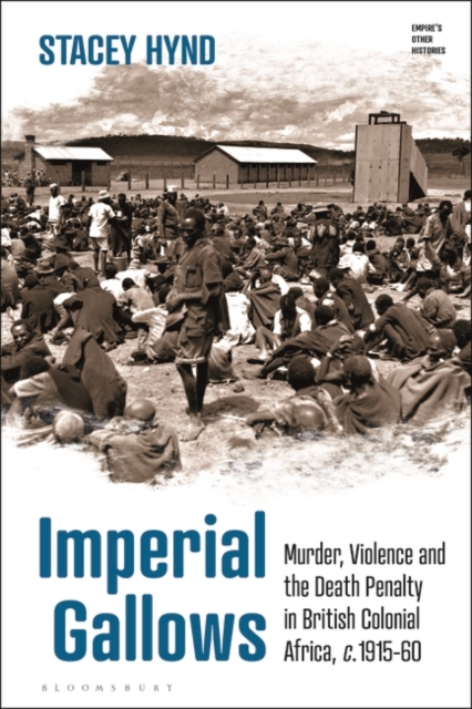 Imperial Gallows : Murder, Violence and the Death Penalty in British Colonial Africa, c.1915-60, EPUB eBook