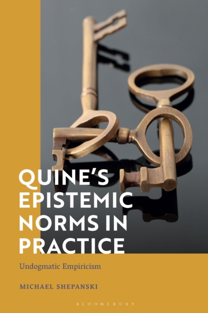 Quine’s Epistemic Norms in Practice : Undogmatic Empiricism, Hardback Book