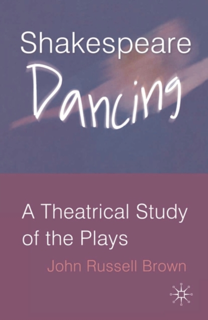 Shakespeare Dancing : A Theatrical Study of the Plays, EPUB eBook