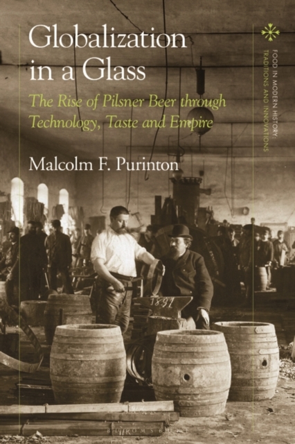 Globalization in a Glass : The Rise of Pilsner Beer through Technology, Taste and Empire, EPUB eBook