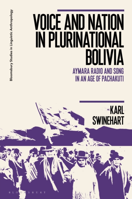 Voice and Nation in Plurinational Bolivia : Aymara Radio and Song in an Age of Pachakuti, Hardback Book