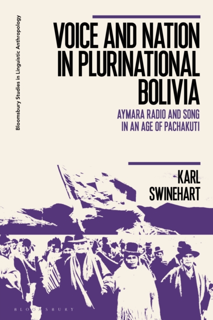 Voice and Nation in Plurinational Bolivia : Aymara Radio and Song in an Age of Pachakuti, PDF eBook