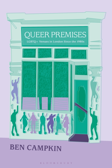 Queer Premises : LGBTQ+ Venues in London Since the 1980s, EPUB eBook