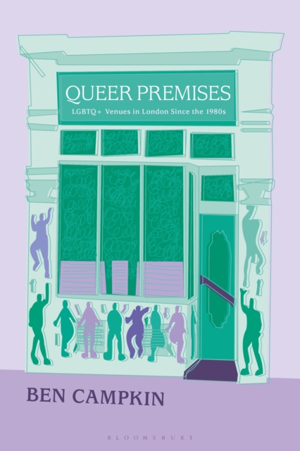 Queer Premises : LGBTQ+ Venues in London Since the 1980s, Paperback / softback Book