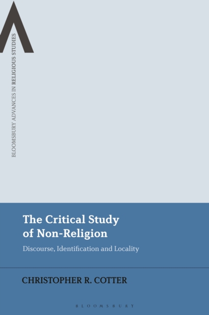 The Critical Study of Non-Religion : Discourse, Identification and Locality, Paperback / softback Book