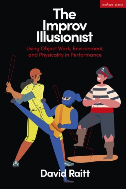 The Improv Illusionist : Using Object Work, Environment, and Physicality in Performance, Paperback / softback Book
