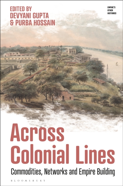 Across Colonial Lines : Commodities, Networks and Empire Building, Paperback / softback Book
