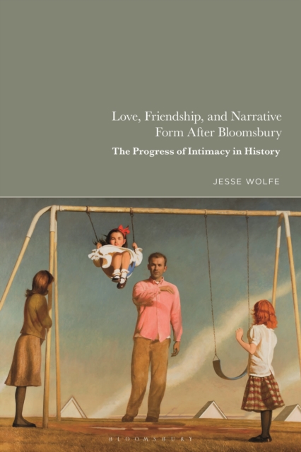 Love, Friendship, and Narrative Form After Bloomsbury : The Progress of Intimacy in History, Paperback / softback Book