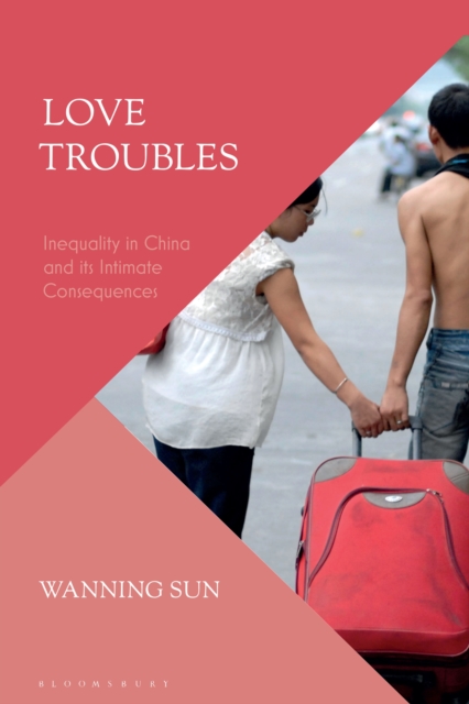 Love Troubles : Inequality in China and its Intimate Consequences, EPUB eBook